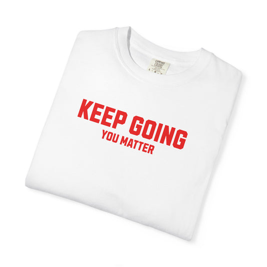 Keep Going, You Matter