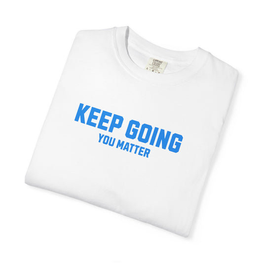 Keep Going, You Matter